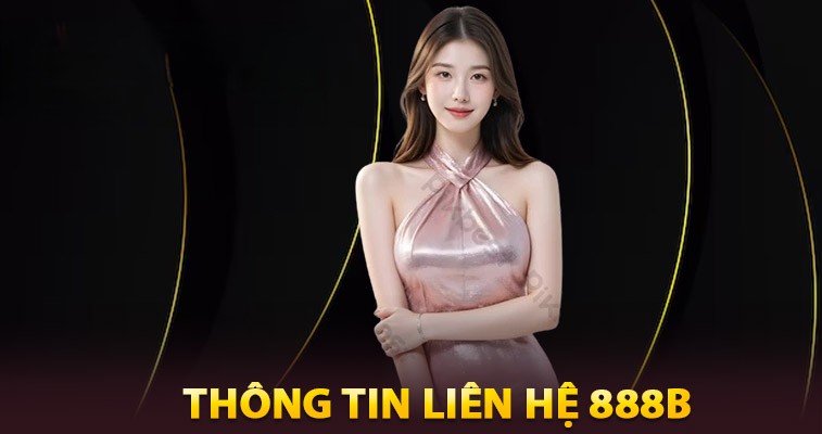 Liên Hệ 888B - Các Kênh Hỗ Trợ Chính Thức Của Nhà Cái TX88