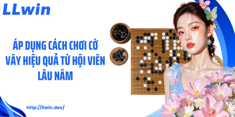 Cách Chơi Cờ Vây Cơ Bản Cho Người Mới Bắt Đầu Tại LLWIN