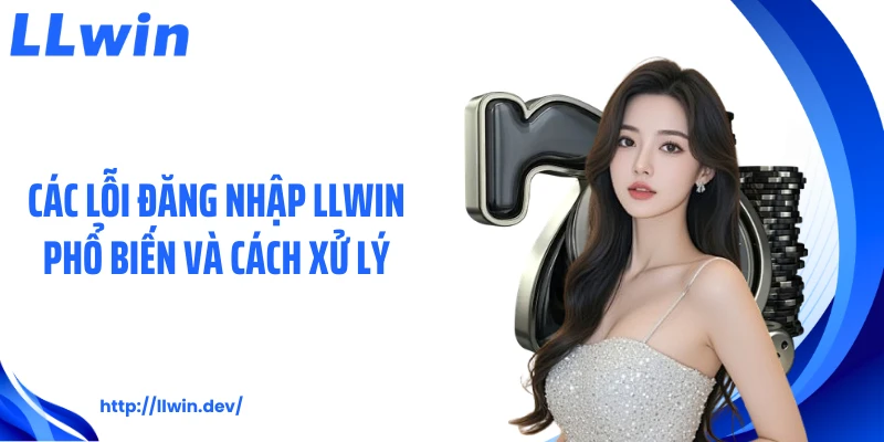 Đăng Nhập LLWIN Bằng 4 Bước Đơn Giản, Tiện Lợi