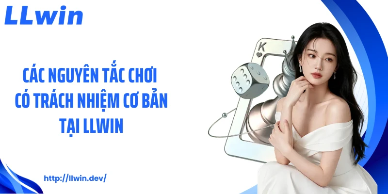 Chơi Có Trách Nhiệm Tại LLWIN - Những Nguyên Tắc An Toàn