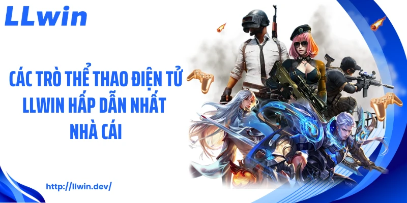 Các Trò Thể Thao Điện Tử: Trải Nghiệm Cá Cược Tại LLWIN