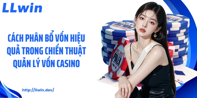 Chiến Thuật Quản Lý Vốn Casino Giúp Kiểm Soát Ngân Sách