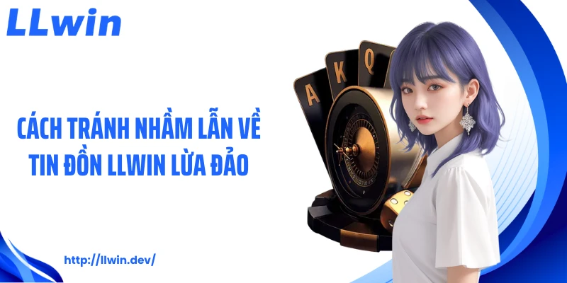 5 Sự Thật Phía Sau Tin Đồn LLWIN Lừa Đảo Trên Mạng