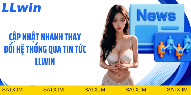 Tin Tức LLWIN: Cập Nhật Thông Tin Cá Cược Mỗi Ngày