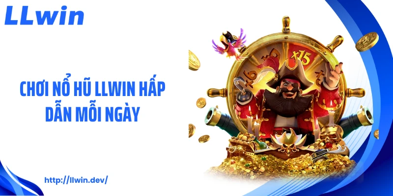 Cách Chơi Nổ Hũ LLWIN: Hướng Dẫn Quay Hũ Hiệu Quả