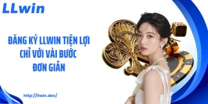 Hướng Dẫn LLWIN: Các Bước Tham Gia Và Cá Cược Hiệu Quả