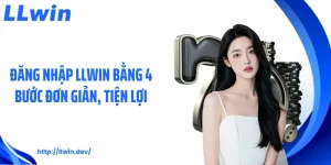 Hướng Dẫn LLWIN: Các Bước Tham Gia Và Cá Cược Hiệu Quả
