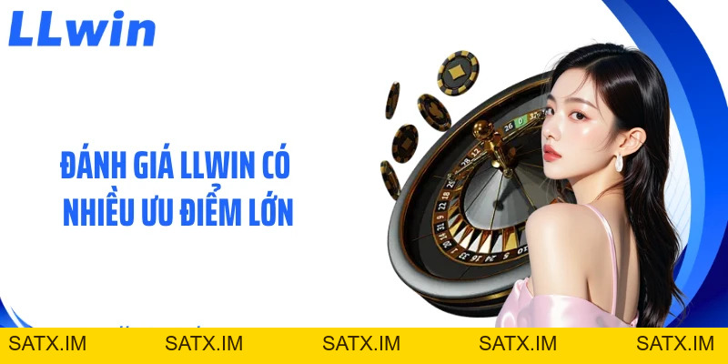 Đánh giá LLWIN: 5 Góc Nhìn Về Sân Chơi Cá Cược