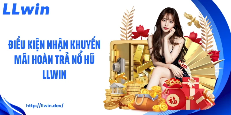Hoàn Trả Nổ Hũ LLWIN: Cơ Hội Nhận Lại Giá Trị Cược Slot