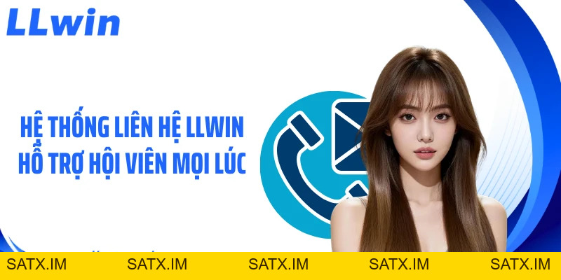 Liên Hệ LLWIN Nhanh Chóng - 4 Cách Nhận Hỗ Trợ 24/7