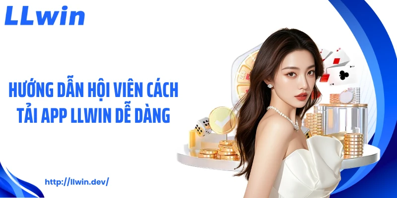 Tải App LLWIN Nhanh Chóng Với 5 Bước Cài Đặt Đơn Giản