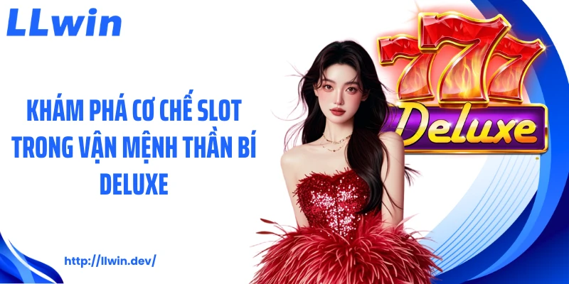 Vận Mệnh Thần Bí Deluxe: Khám Phá Cơ Chế Slot Đầy Bí Ẩn