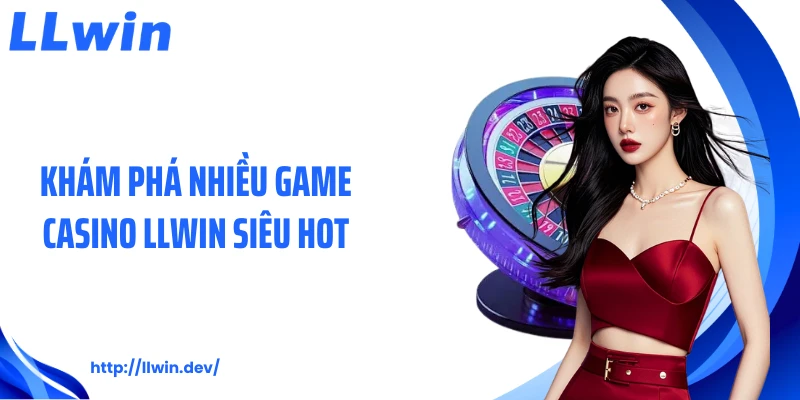 Casino LLWIN - Sảnh Game Bài Trực Tuyến Cực Hấp Dẫn