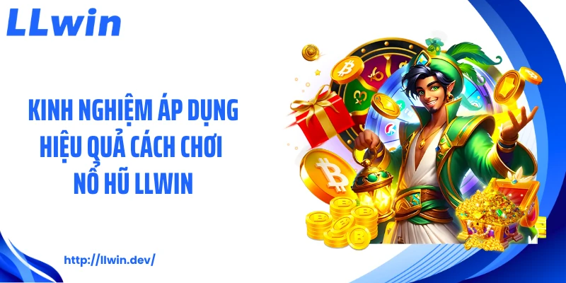 Cách Chơi Nổ Hũ LLWIN: Hướng Dẫn Quay Hũ Hiệu Quả