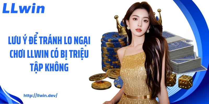 Chơi LLWIN Có Bị Triệu Tập Không Từ Góc Nhìn Pháp Lý