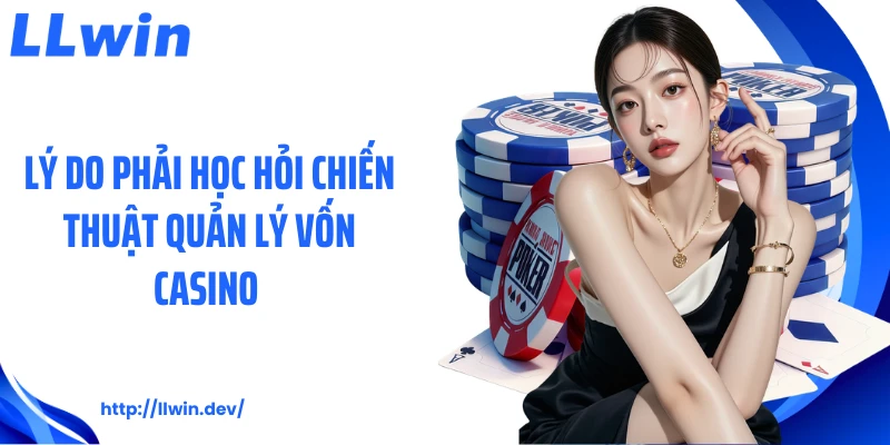 Chiến Thuật Quản Lý Vốn Casino Giúp Kiểm Soát Ngân Sách