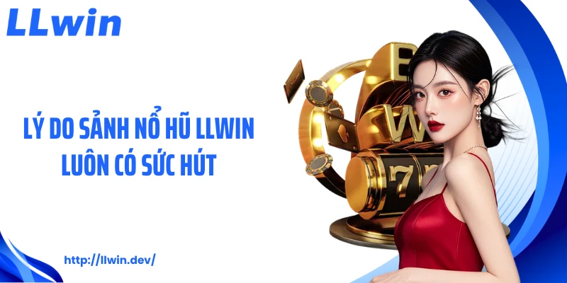 Khám Phá Nổ Hũ LLWIN - Thiên Đường Slot Đổi Thưởng