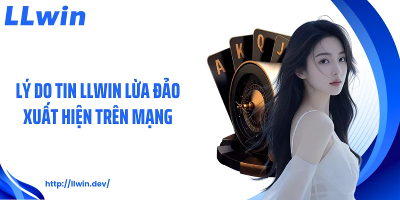5 Sự Thật Phía Sau Tin Đồn LLWIN Lừa Đảo Trên Mạng