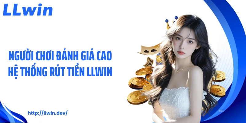 Rút Tiền LLWIN Nhận Thưởng Với Quy Trình Đơn Giản