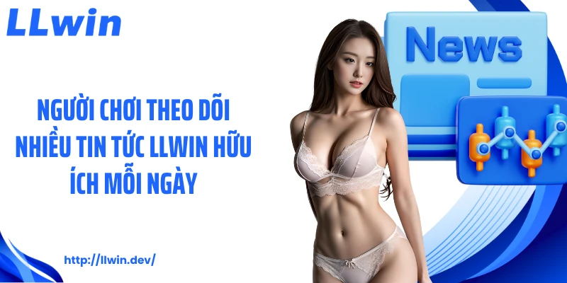 Tin Tức LLWIN: Cập Nhật Thông Tin Cá Cược Mỗi Ngày