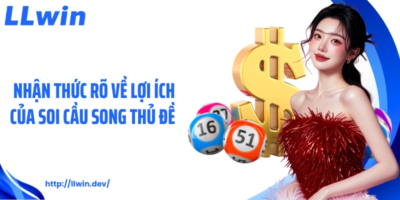 Soi Cầu Song Thủ Đề Được Giới Chuyên Gia Áp Dụng Hiệu Quả