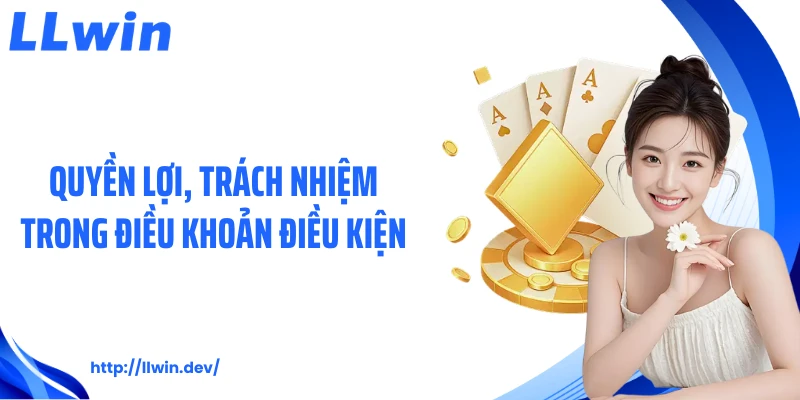 Điều Khoản Điều Kiện LLWIN - Quy Định Cần Biết Cho Hội Viên
