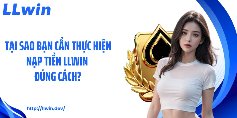 Nạp Tiền LLWIN Nhanh Chóng Với 4 Cách Đơn Giản Nhất