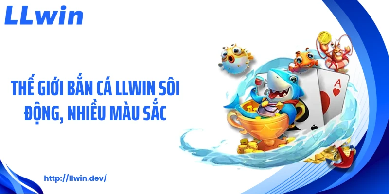 Bắn Cá LLWIN - 5 Trải Nghiệm Đại Dương Siêu Hấp Dẫn