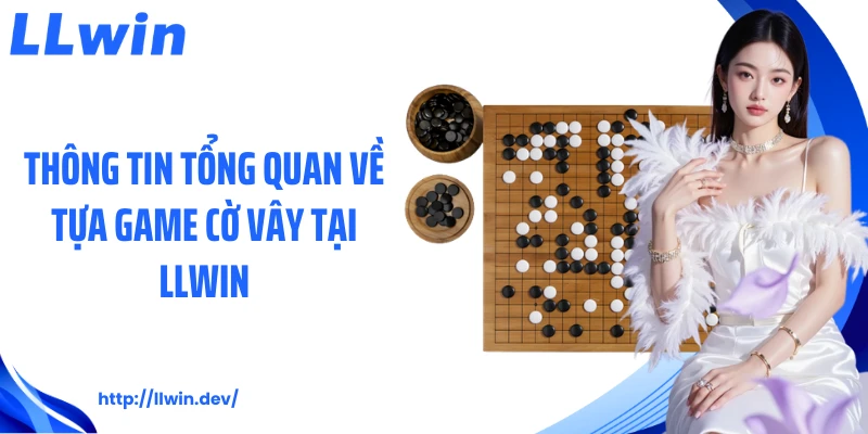 Cách Chơi Cờ Vây Cơ Bản Cho Người Mới Bắt Đầu Tại LLWIN