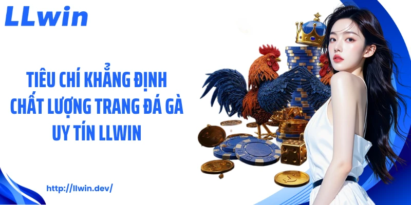 Trang Đá Gà Uy Tín LLWIN Luôn Được Hội Viên Tin Dùng