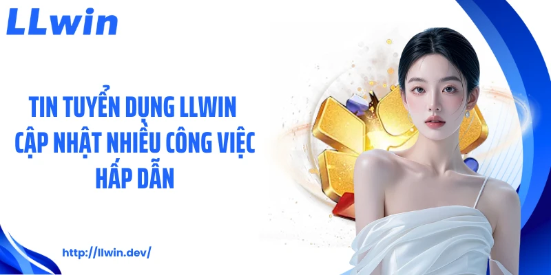 Tuyển Dụng LLWIN - Top Cơ Hội Việc Làm Online Thu Nhập Tốt
