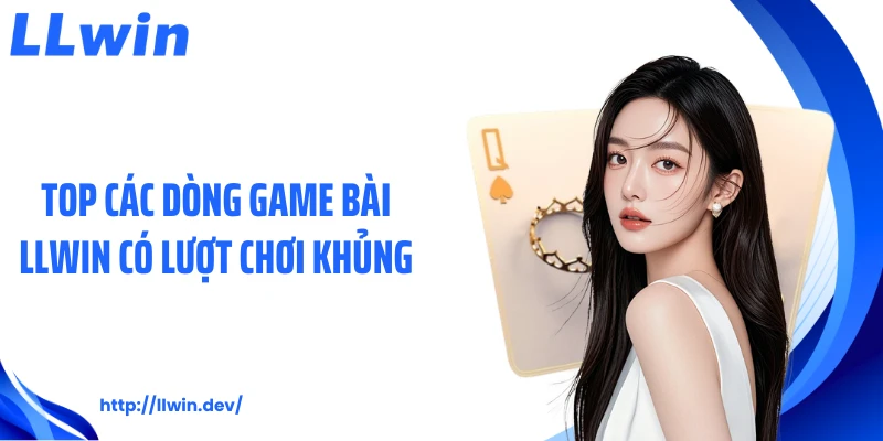 Game Bài LLWIN - Top Các Game Đổi Thưởng Hot Nhất 2026