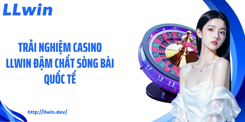 Casino LLWIN - Sảnh Game Bài Trực Tuyến Cực Hấp Dẫn