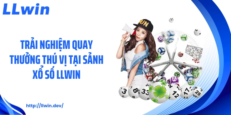 Xổ Số LLWIN - Siêu Phẩm Quay Thưởng Đầy Kịch Tính