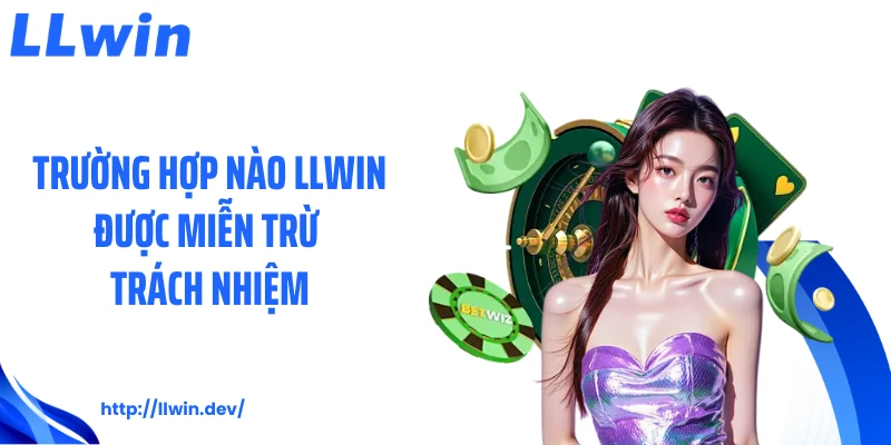Miễn Trừ Trách Nhiệm LLWIN - Điều Người Chơi Cần Hiểu