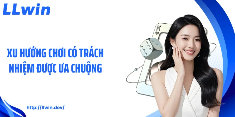 Chơi Có Trách Nhiệm Tại LLWIN - Những Nguyên Tắc An Toàn